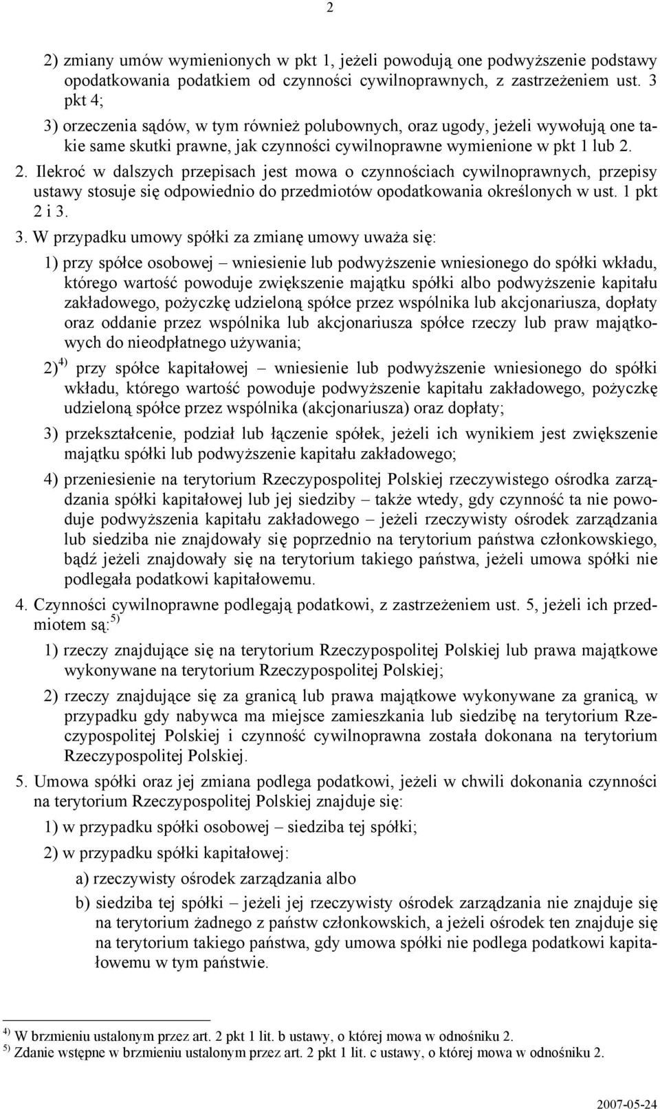 2. Ilekroć w dalszych przepisach jest mowa o czynnościach cywilnoprawnych, przepisy ustawy stosuje się odpowiednio do przedmiotów opodatkowania określonych w ust. 1 pkt 2 i 3.