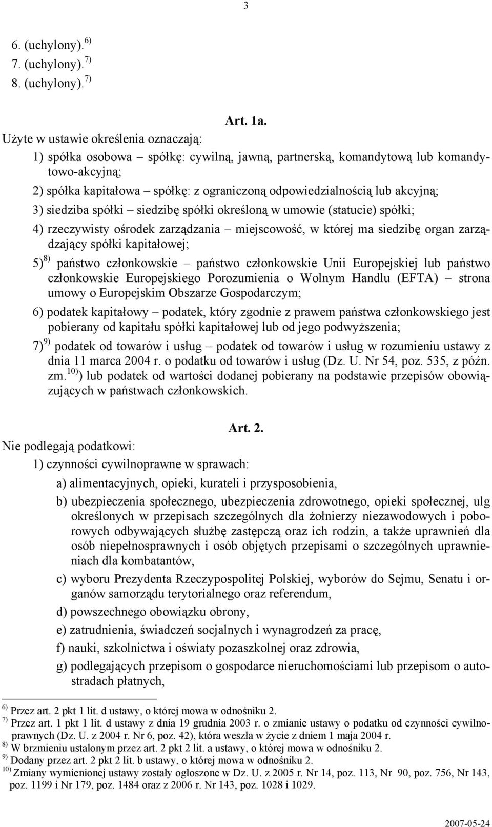 akcyjną; 3) siedziba spółki siedzibę spółki określoną w umowie (statucie) spółki; 4) rzeczywisty ośrodek zarządzania miejscowość, w której ma siedzibę organ zarządzający spółki kapitałowej; 5) 8)