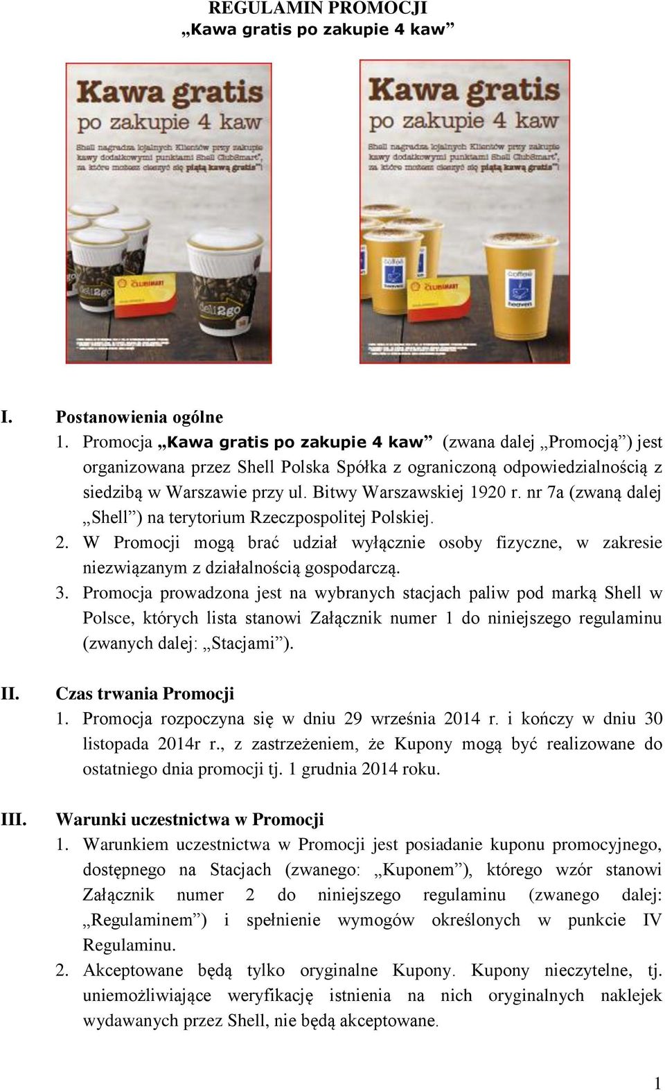 nr 7a (zwaną dalej Shell ) na terytorium Rzeczpospolitej Polskiej. 2. W Promocji mogą brać udział wyłącznie osoby fizyczne, w zakresie niezwiązanym z działalnością gospodarczą. 3.