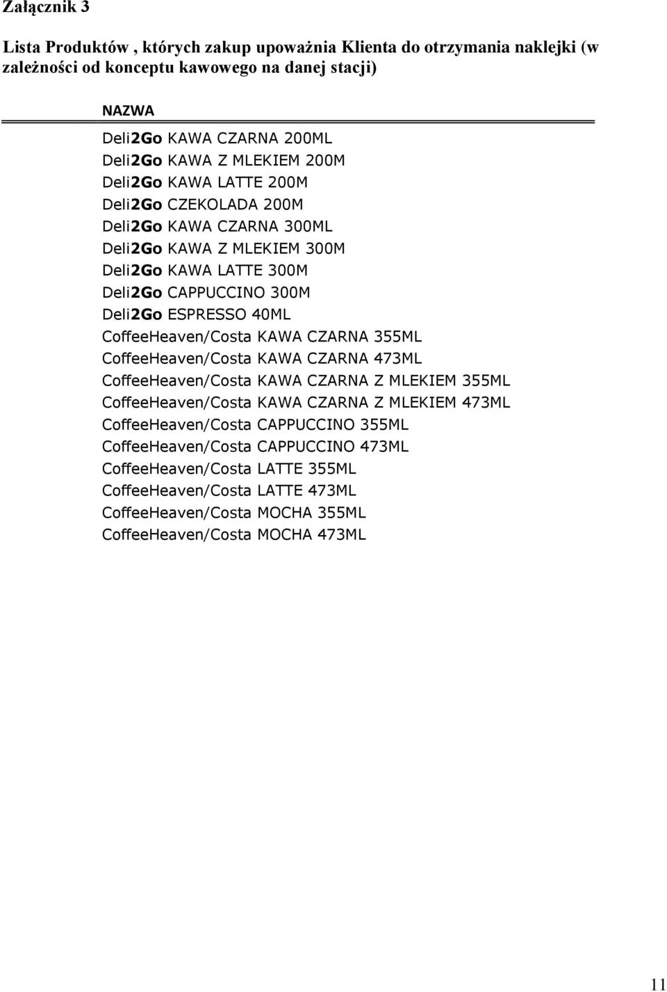 CoffeeHeaven/Costa KAWA CZARNA 355ML CoffeeHeaven/Costa KAWA CZARNA 473ML CoffeeHeaven/Costa KAWA CZARNA Z MLEKIEM 355ML CoffeeHeaven/Costa KAWA CZARNA Z MLEKIEM 473ML