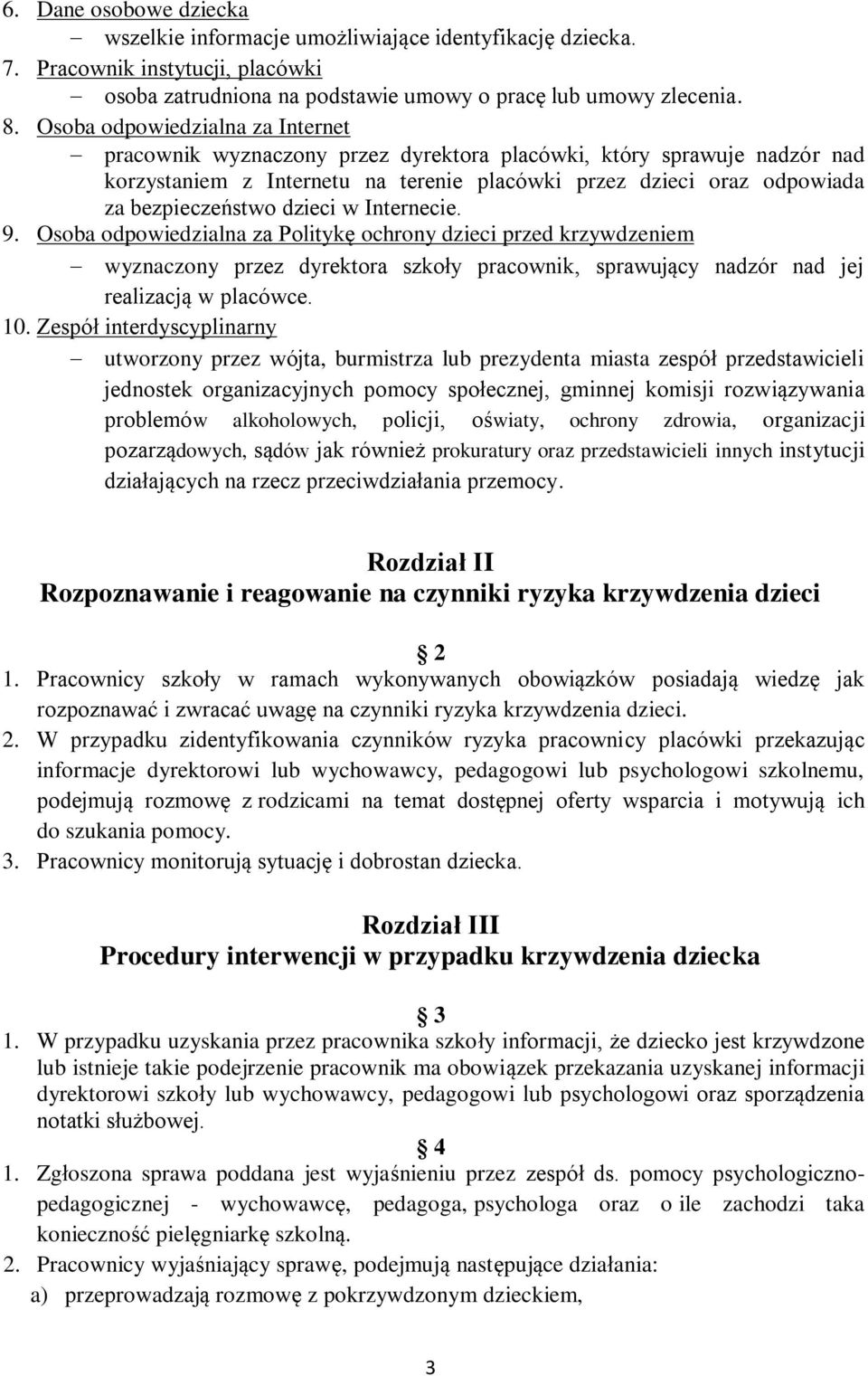 dzieci w Internecie. 9. Osoba odpowiedzialna za Politykę ochrony dzieci przed krzywdzeniem wyznaczony przez dyrektora szkoły pracownik, sprawujący nadzór nad jej realizacją w placówce. 10.