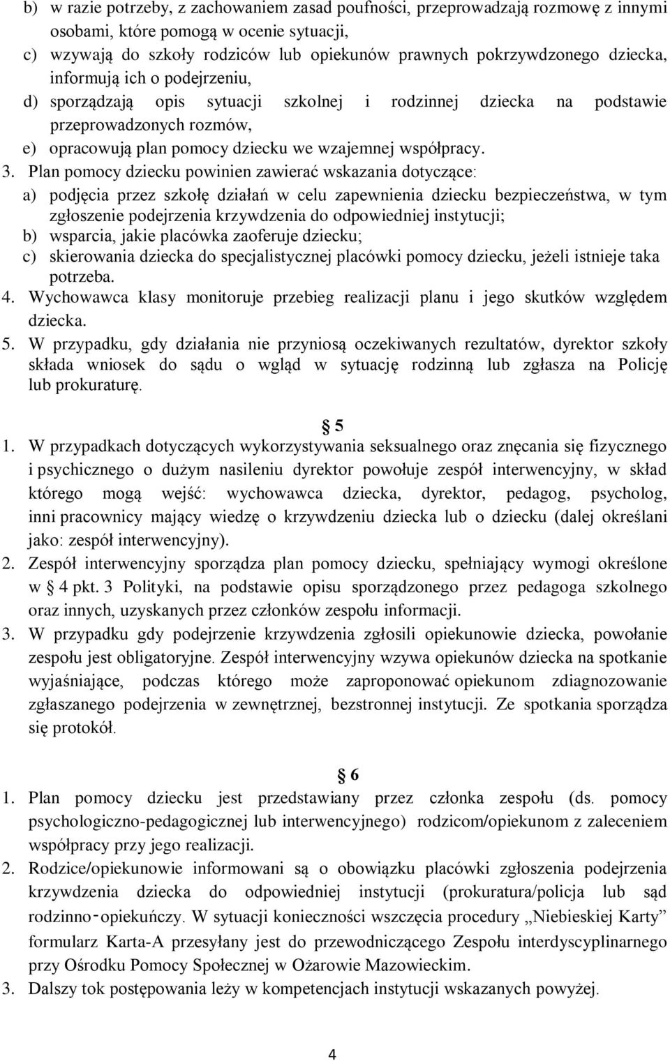 Plan pomocy dziecku powinien zawierać wskazania dotyczące: a) podjęcia przez szkołę działań w celu zapewnienia dziecku bezpieczeństwa, w tym zgłoszenie podejrzenia krzywdzenia do odpowiedniej