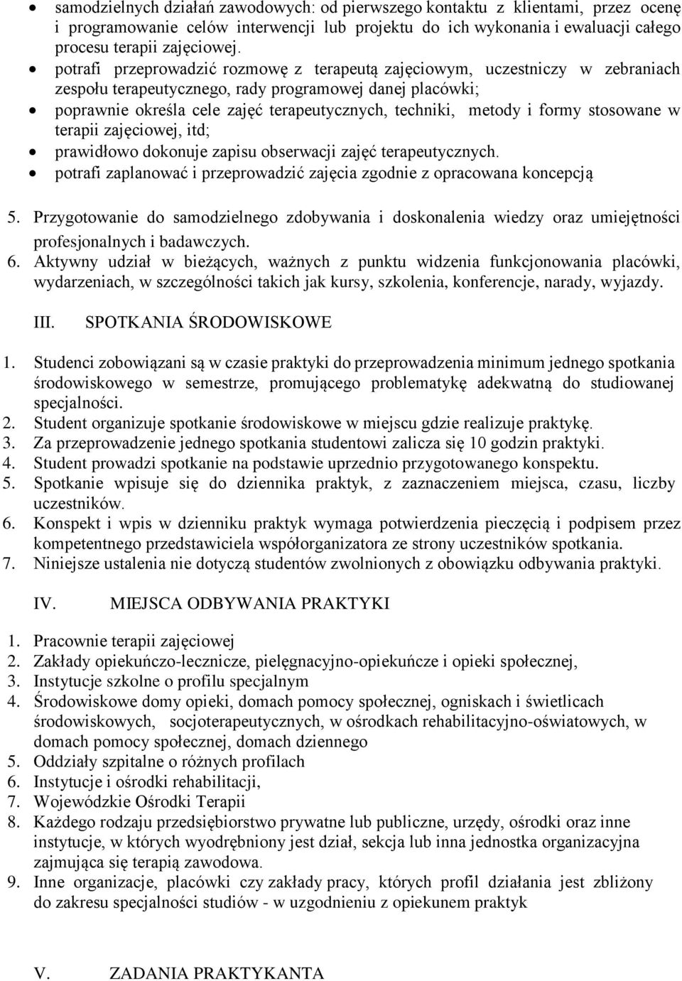 i formy stosowane w terapii zajęciowej, itd; prawidłowo dokonuje zapisu obserwacji zajęć terapeutycznych. potrafi zaplanować i przeprowadzić zajęcia zgodnie z opracowana koncepcją 5.