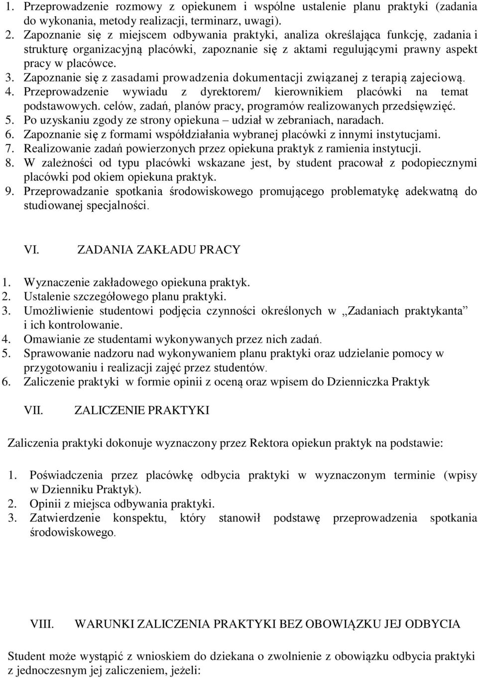 Zapoznanie się z zasadami prowadzenia dokumentacji związanej z terapią zajeciową. 4. Przeprowadzenie wywiadu z dyrektorem/ kierownikiem placówki na temat podstawowych.