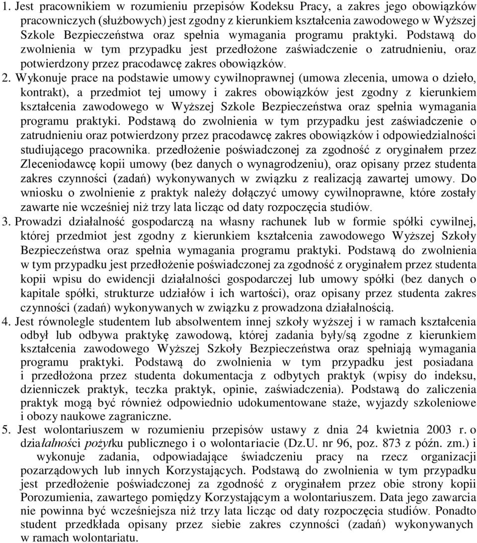 Wykonuje prace na podstawie umowy cywilnoprawnej (umowa zlecenia, umowa o dzieło, kontrakt), a przedmiot tej umowy i zakres obowiązków jest zgodny z kierunkiem kształcenia zawodowego w Wyższej Szkole