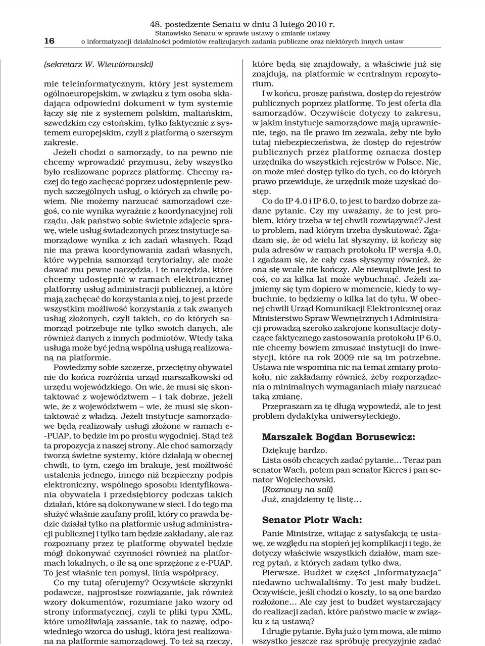 Wiewiórowski) mie teleinformatycznym, który jest systemem ogólnoeuropejskim, w zwi¹zku z tym osoba sk³adaj¹ca odpowiedni dokument w tym systemie ³¹czy siê nie z systemem polskim, maltañskim,