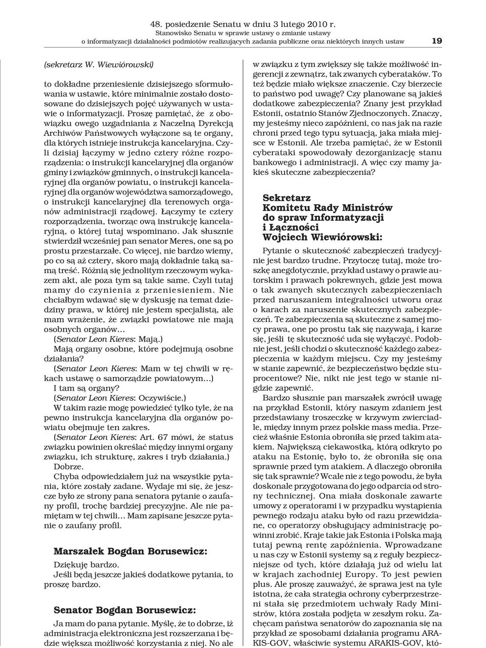 Wiewiórowski) to dok³adne przeniesienie dzisiejszego sformu³owania w ustawie, które minimalnie zosta³o dostosowane do dzisiejszych pojêæ u ywanych w ustawie o informatyzacji.