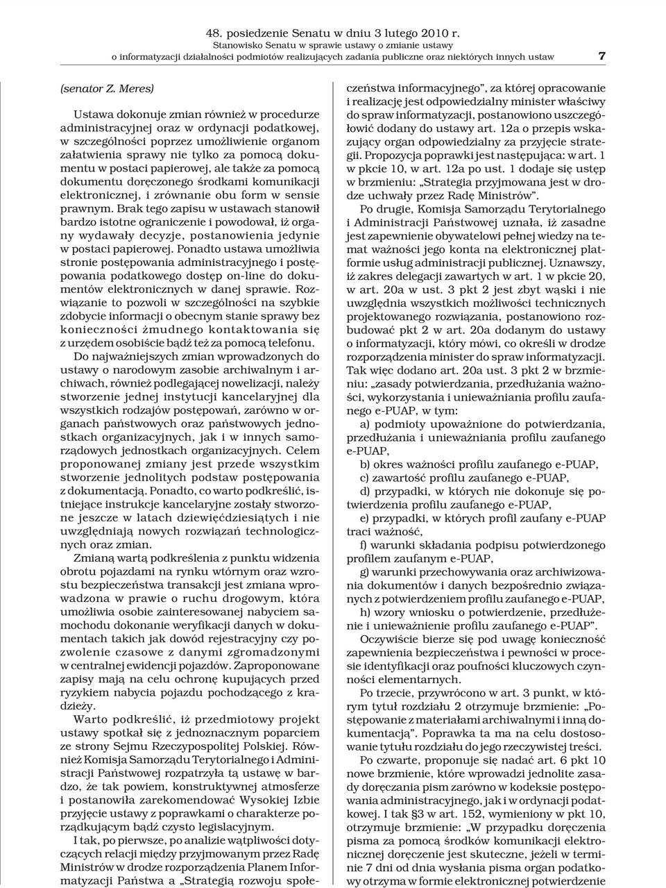 Meres) Ustawa dokonuje zmian równie w procedurze administracyjnej oraz w ordynacji podatkowej, w szczególnoœci poprzez umo liwienie organom za³atwienia sprawy nie tylko za pomoc¹ dokumentu w postaci