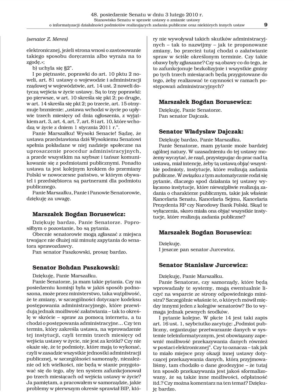 Meres) elektronicznej, je eli strona wnosi o zastosowanie takiego sposobu dorêczenia albo wyra a na to zgodê.»; b) uchyla siê 2. I po piêtnaste, poprawki do art. 10 pktu 2 noweli, art.