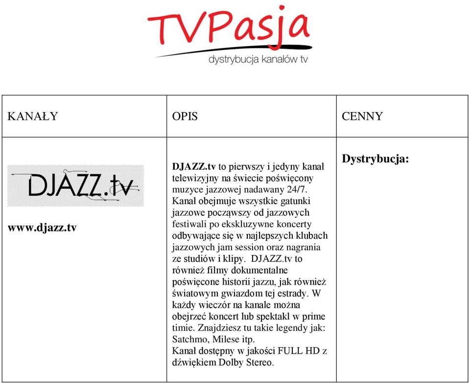 session oraz nagrania ze studiów i klipy. DJAZZ.tv to również filmy dokumentalne poświęcone historii jazzu, jak również światowym gwiazdom tej estrady.