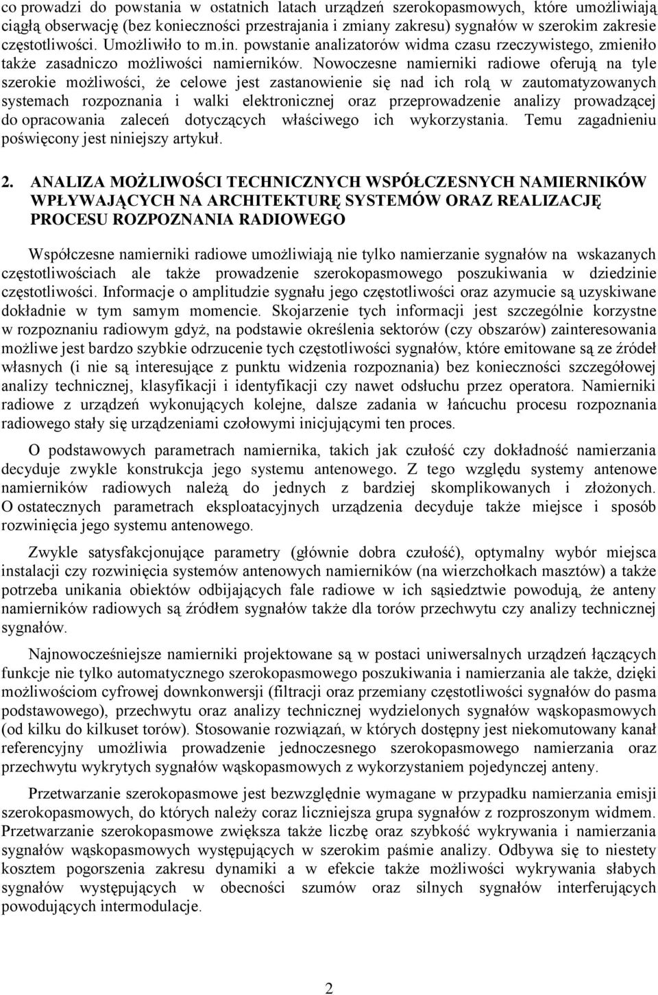 Nowoczesne namierniki radiowe oferują na tyle szerokie możliwości, że celowe jest zastanowienie się nad ich rolą w zautomatyzowanych systemach rozpoznania i walki elektronicznej oraz przeprowadzenie