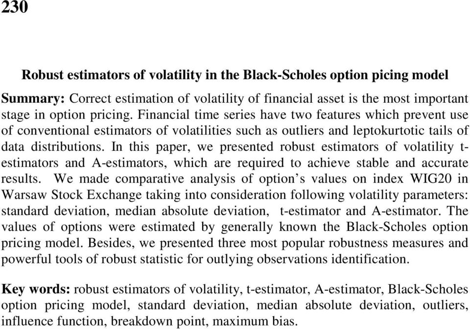 I ths paper, we preseted robust estmators of volatlty t- estmators ad A-estmators, whch are requred to acheve stable ad accurate results.