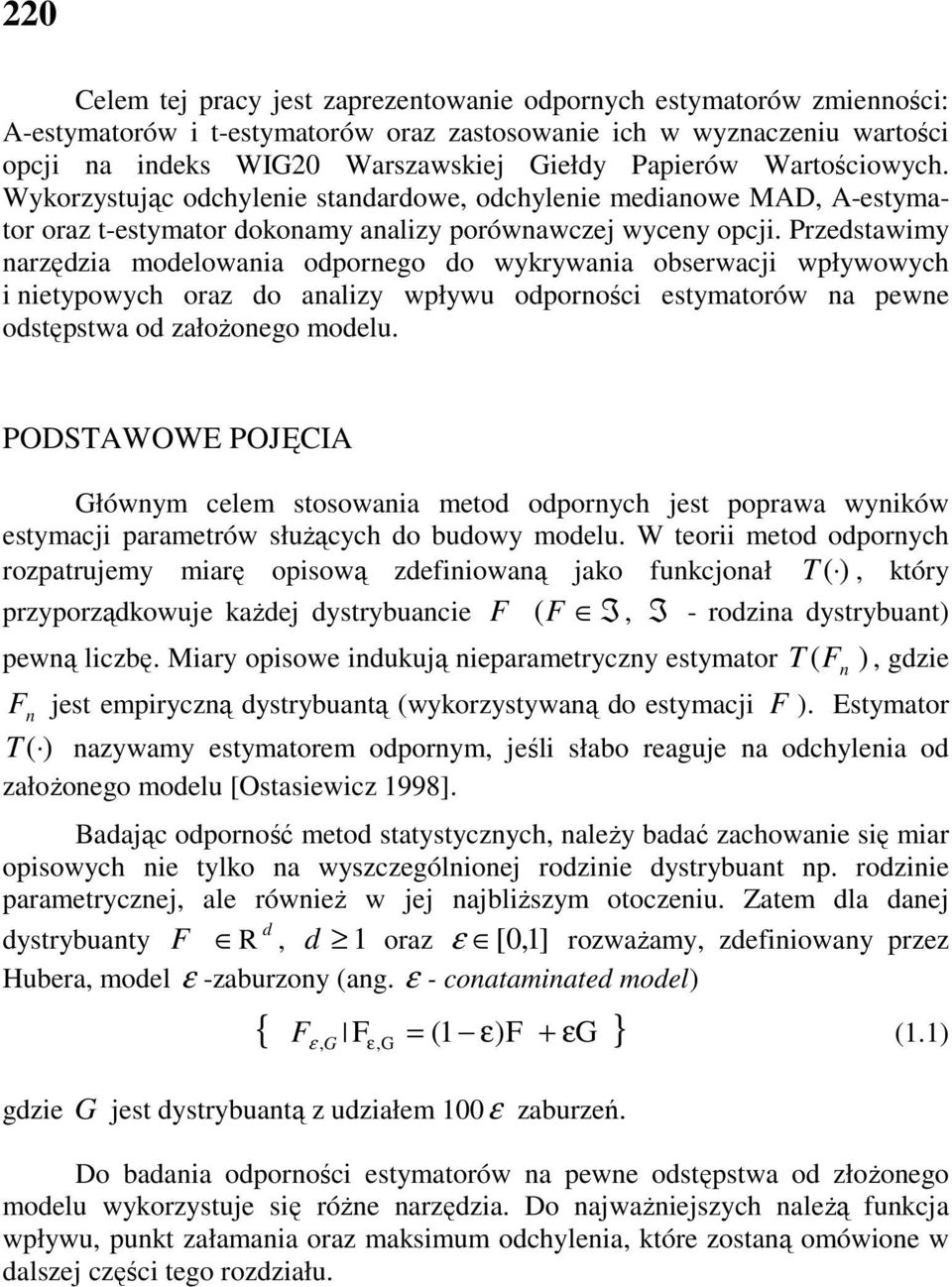 Przedstawmy arzędza modelowaa odporego do wykrywaa obserwacj wpływowych etypowych oraz do aalzy wpływu odporośc estymatorów a pewe odstępstwa od załoŝoego modelu.