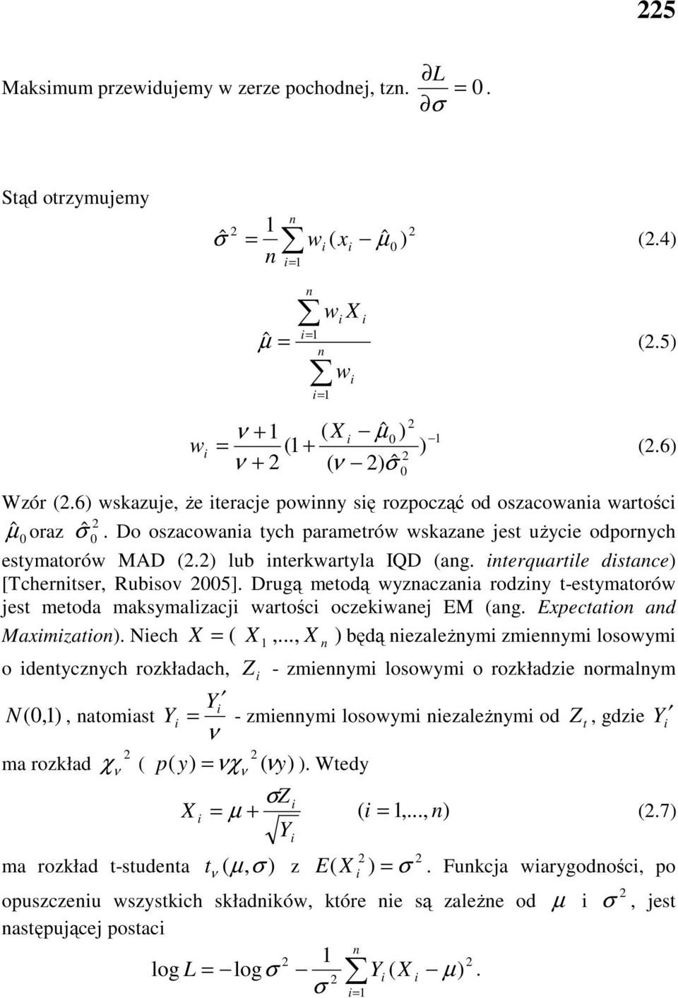 terquartle dstace) [Tchertser, Rubsov 5]. Drugą metodą wyzaczaa rodzy t-estymatorów jest metoda maksymalzacj wartośc oczekwaej EM (ag. Expectato ad Maxmzato). Nech X = ( X,.