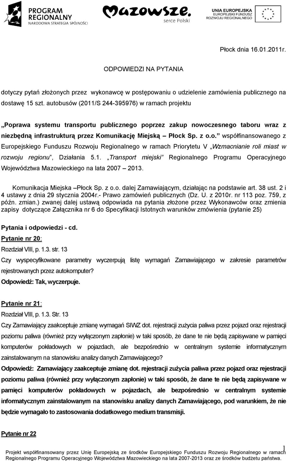 1. Transport miejski Regionalnego Programu Operacyjnego Województwa Mazowieckiego na lata 2007 2013. Komunikacja Miejska Płock Sp. z o.o. dalej Zamawiającym, działając na podstawie art. 38 ust.