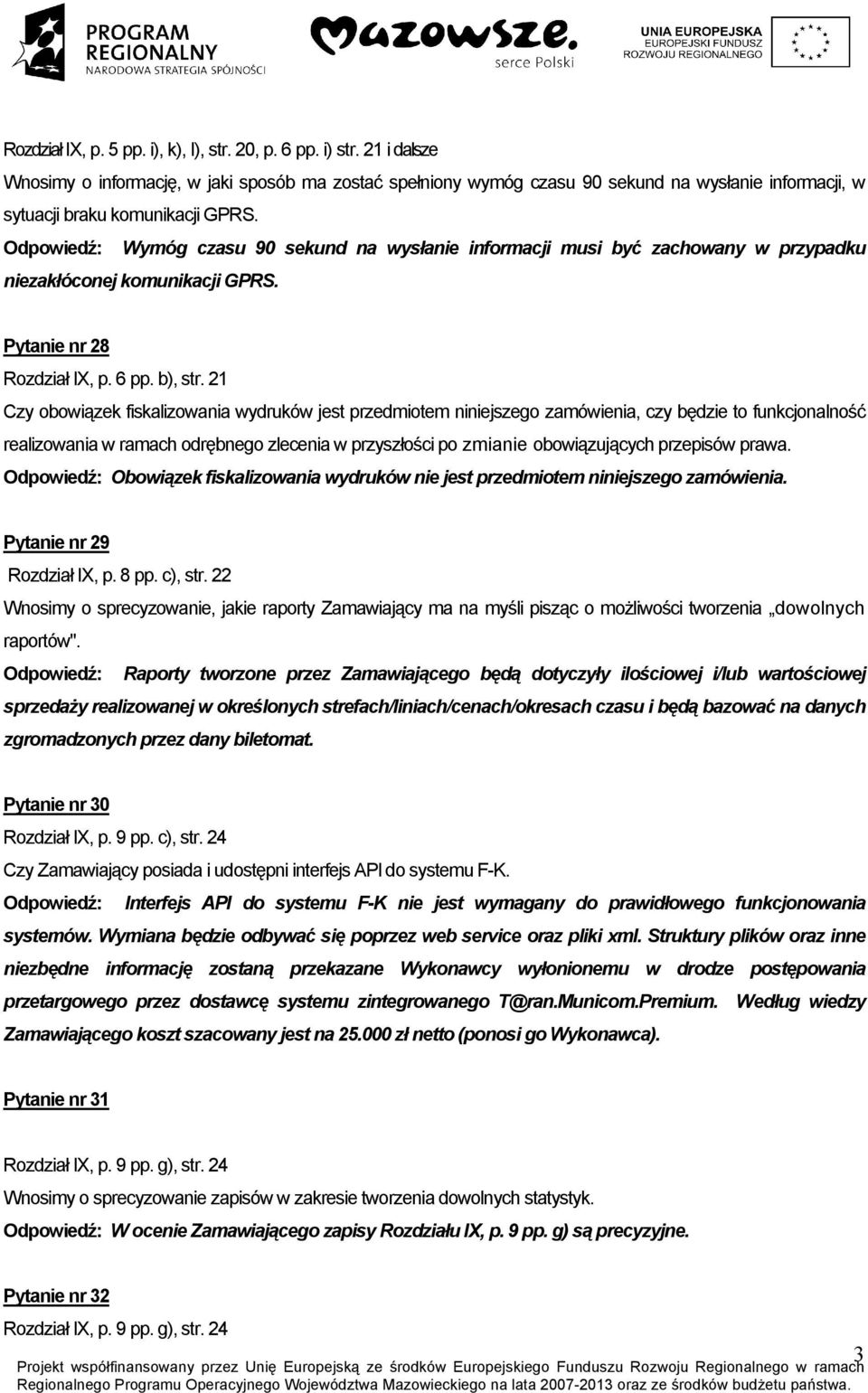 Odpowiedź: Wymóg czasu 90 sekund na wysłanie informacji musi być zachowany w przypadku niezakłóconej komunikacji GPRS. Pytanie nr 28 Rozdział IX, p. 6 pp. b), str.