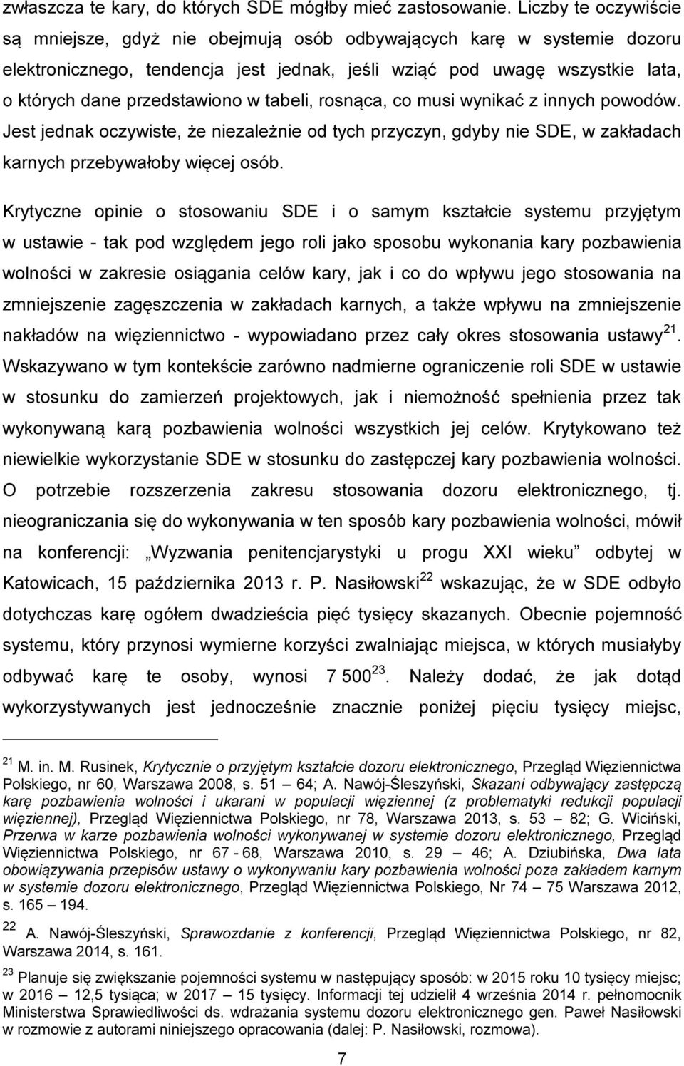 w tabeli, rosnąca, co musi wynikać z innych powodów. Jest jednak oczywiste, że niezależnie od tych przyczyn, gdyby nie SDE, w zakładach karnych przebywałoby więcej osób.