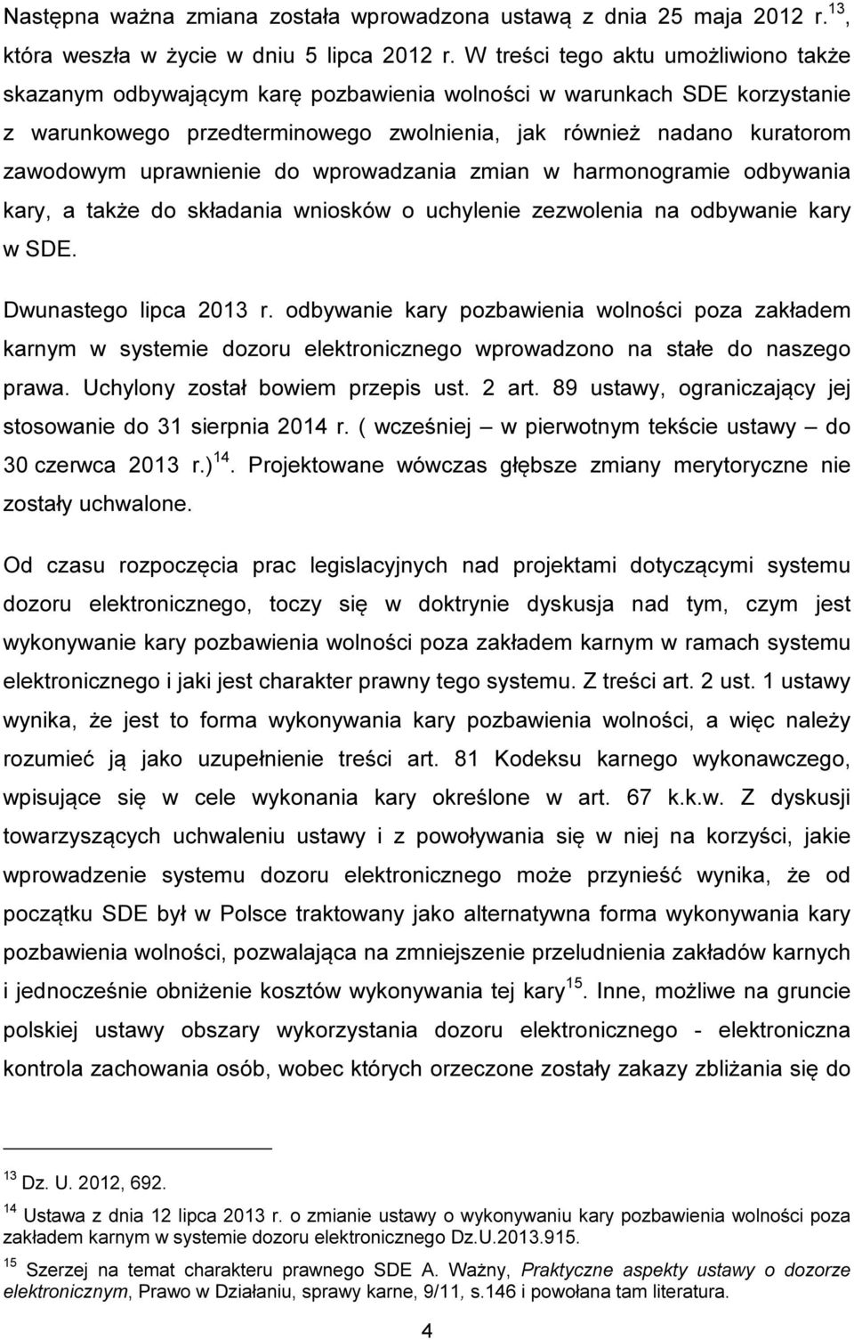 uprawnienie do wprowadzania zmian w harmonogramie odbywania kary, a także do składania wniosków o uchylenie zezwolenia na odbywanie kary w SDE. Dwunastego lipca 2013 r.