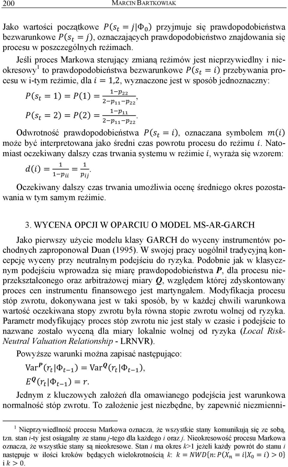 jednoznaczny: 1 1 2 2,. Odwrotność prawdopodobieństwa, oznaczana symbolem może być interpretowana jako średni czas powrotu procesu do reżimu.