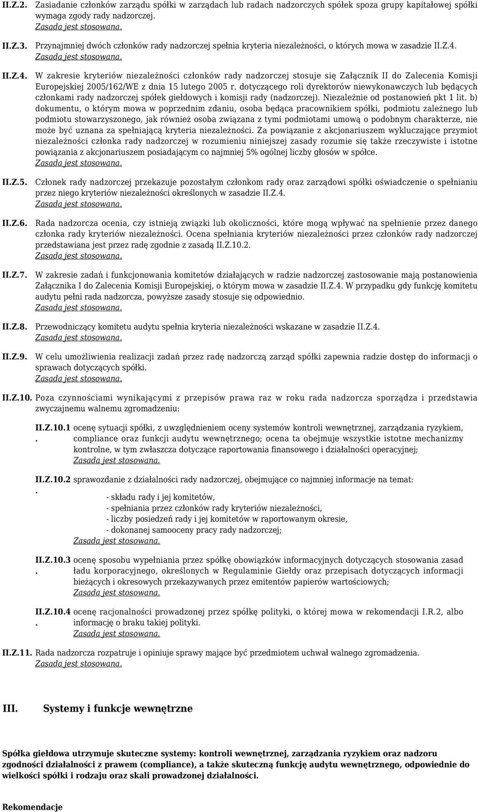 W zakresie kryteriów niezależności członków rady nadzorczej stosuje się Załącznik II do Zalecenia Komisji Europejskiej 2005/162/WE z dnia 15 lutego 2005 r.