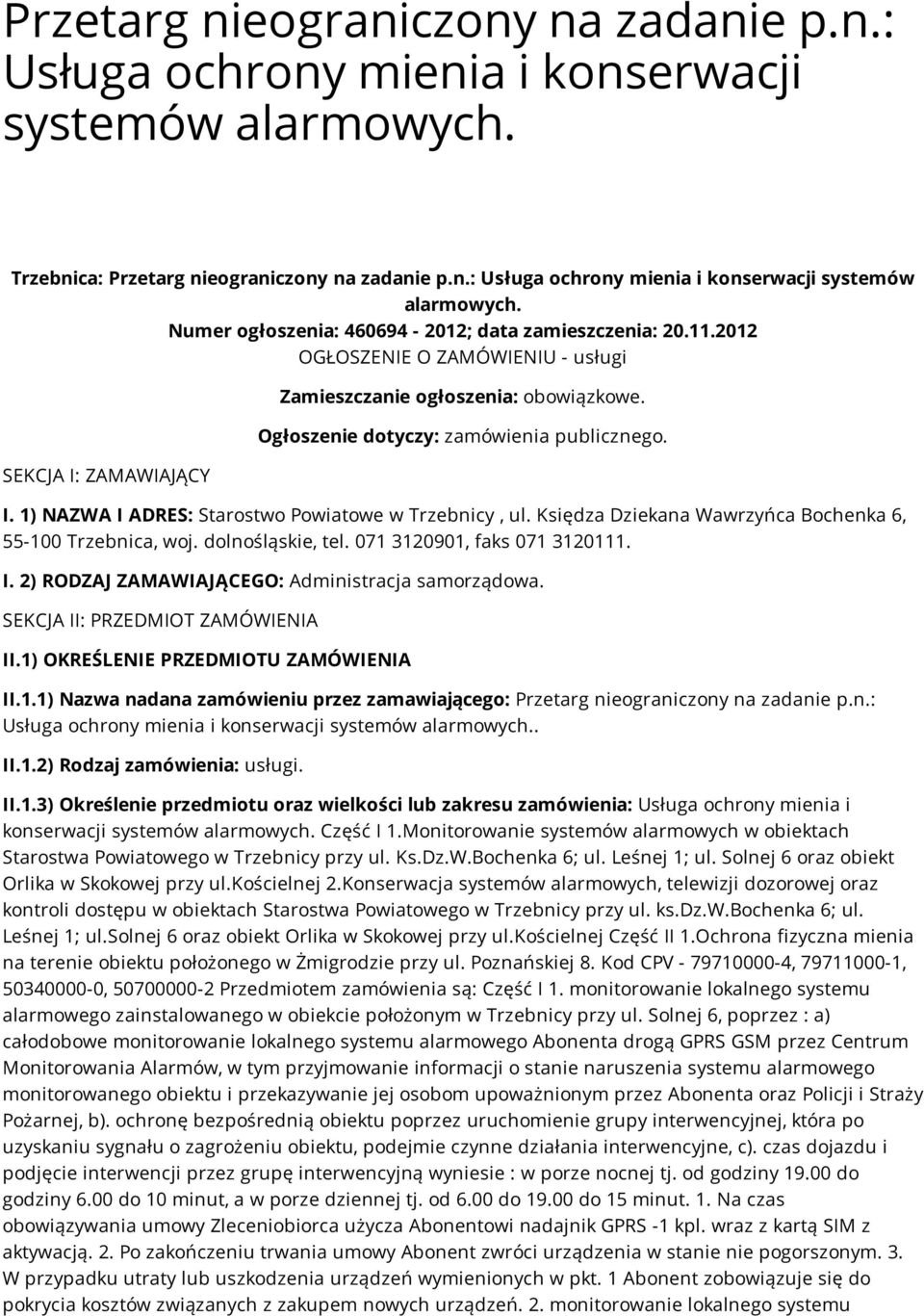 Księdza Dziekana Wawrzyńca Bochenka 6, 55-100 Trzebnica, woj. dolnośląskie, tel. 071 3120901, faks 071 3120111. I. 2) RODZAJ ZAMAWIAJĄCEGO: Administracja samorządowa.