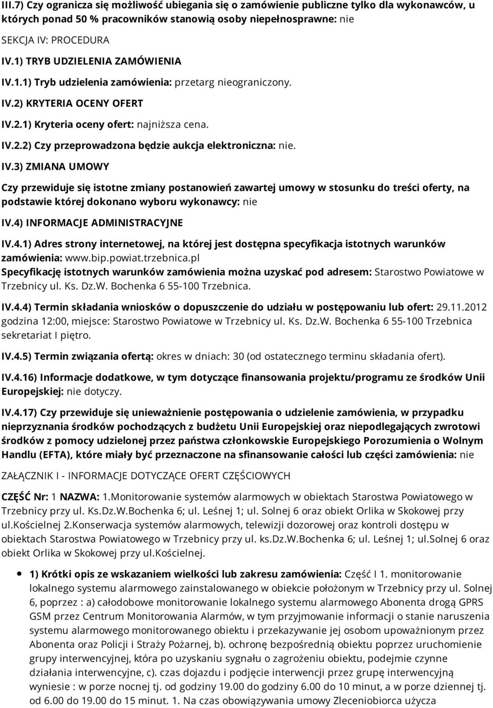 IV.3) ZMIANA UMOWY Czy przewiduje się istotne zmiany postanowień zawartej umowy w stosunku do treści oferty, na podstawie której dokonano wyboru wykonawcy: nie IV.4)