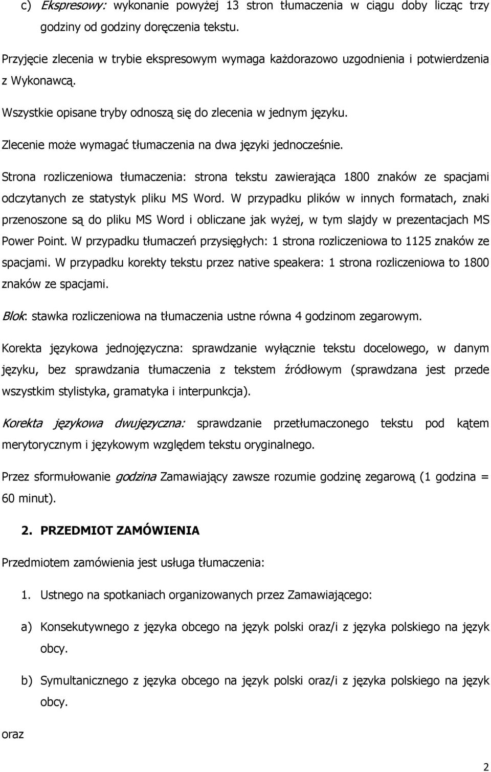 Zlecenie może wymagać tłumaczenia na dwa języki jednocześnie. Strona rozliczeniowa tłumaczenia: strona tekstu zawierająca 1800 znaków ze spacjami odczytanych ze statystyk pliku MS Word.