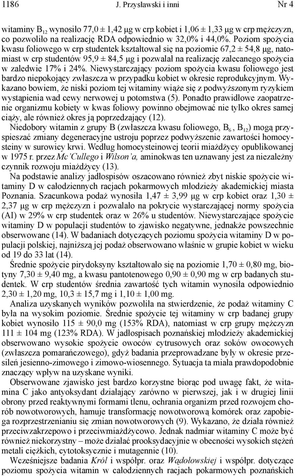 Niewystarczający poziom spożycia kwasu foliowego jest bardzo niepokojący zwłaszcza w przypadku kobiet w okresie reprodukcyjnym.