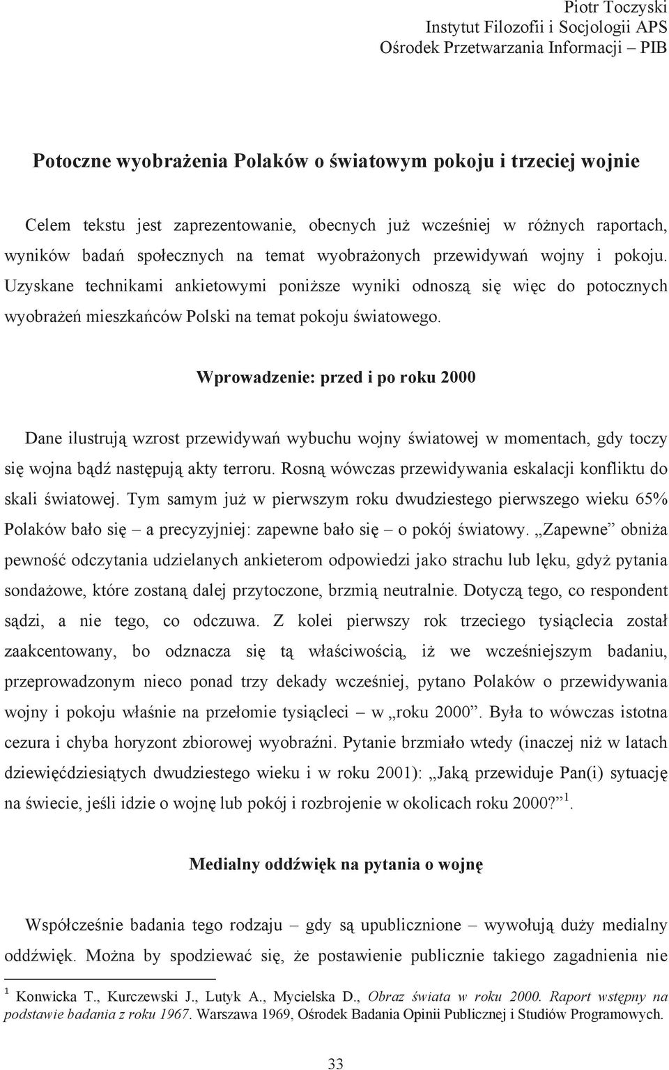 Uzyskane technikami ankietowymi ponisze wyniki odnosz si wic do potocznych wyobrae mieszkaców Polski na temat pokoju wiatowego.