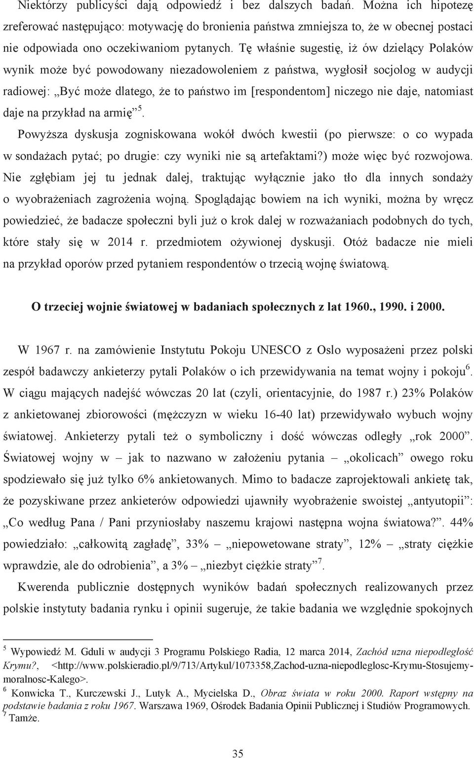 natomiast daje na przykład na armi 5. Powysza dyskusja zogniskowana wokół dwóch kwestii (po pierwsze: o co wypada w sondaach pyta; po drugie: czy wyniki nie s artefaktami?) moe wic by rozwojowa.