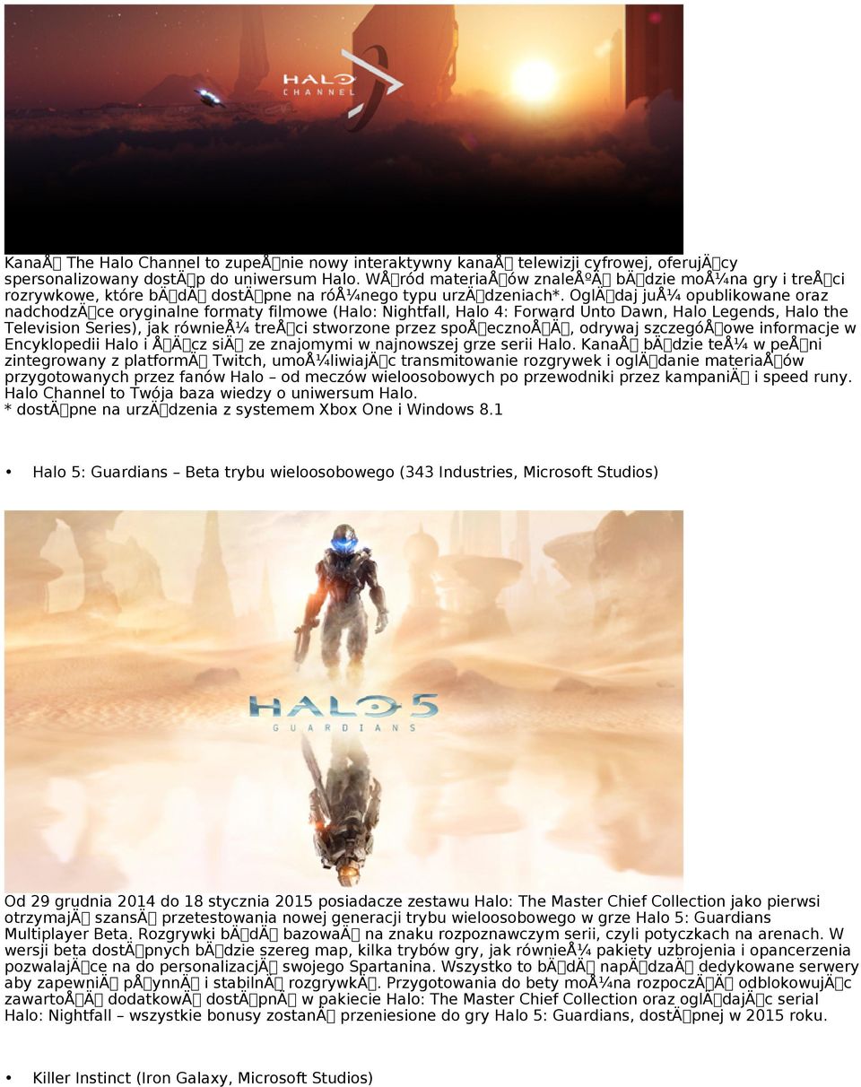 OglÄ daj juå¼ opublikowane oraz nadchodzä ce oryginalne formaty filmowe (Halo: Nightfall, Halo 4: Forward Unto Dawn, Halo Legends, Halo the Television Series), jak równieå¼ treå ci stworzone przez