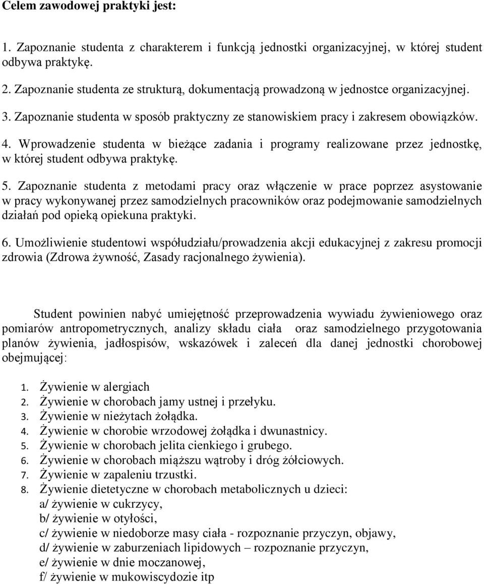 Wprowadzenie studenta w bieżące zadania i programy realizowane przez jednostkę, w której student odbywa praktykę. 5.