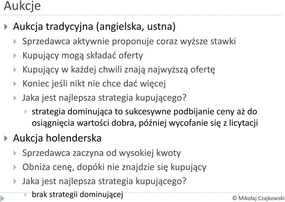 strategia dominująca to sukcesywne podbijanie ceny aż do osiągnięcia wartości dobra, później wycofanie się z licytacji Aukcja