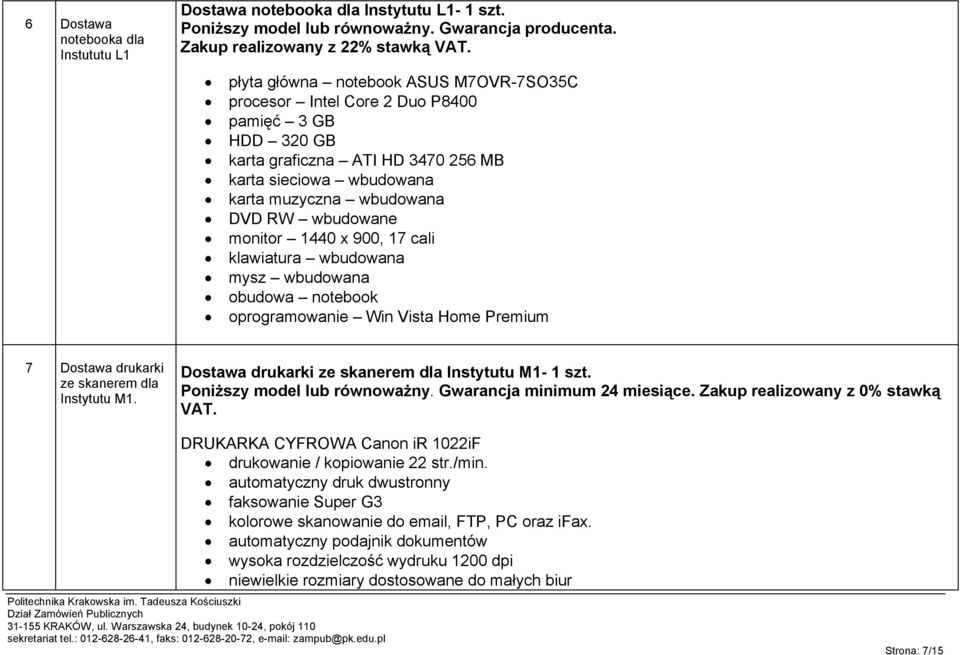 monitor 1440 x 900, 17 cali klawiatura wbudowana mysz wbudowana obudowa notebook oprogramowanie Win Vista Home Premium 7 Dostawa drukarki ze skanerem dla Instytutu M1.