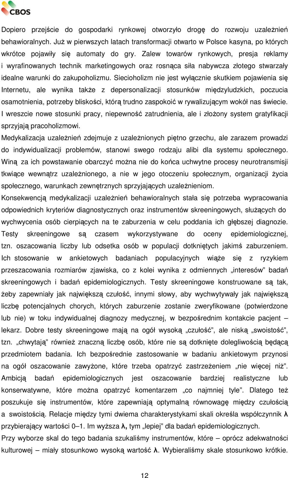 Zalew towarów rynkowych, presja reklamy i wyrafinowanych technik marketingowych oraz rosnąca siła nabywcza złotego stwarzały idealne warunki do zakupoholizmu.