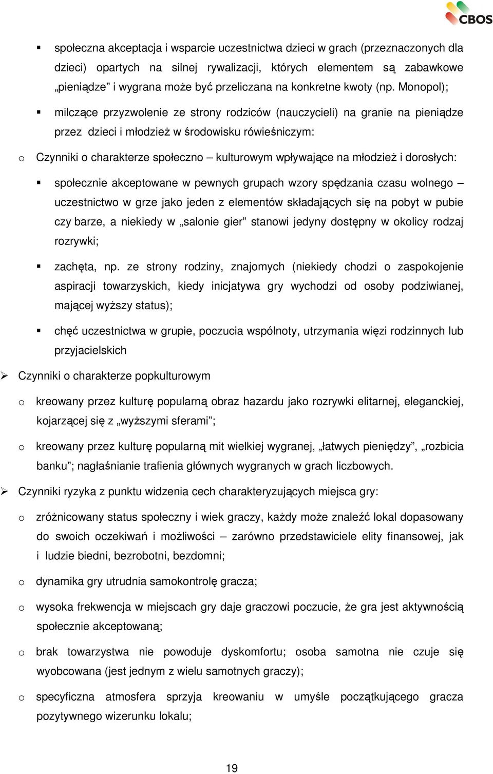 Monopol); milczące przyzwolenie ze strony rodziców (nauczycieli) na granie na pieniądze przez dzieci i młodzież w środowisku rówieśniczym: o Czynniki o charakterze społeczno kulturowym wpływające na