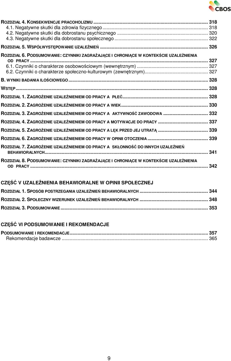 Czynniki o charakterze osobowościowym (wewnętrznym)... 327 6.2. Czynniki o charakterze społeczno-kulturowym (zewnętrznym)... 327 B. WYNIKI BADANIA ILOŚCIOWEGO... 328 WSTĘP... 328 ROZDZIAŁ 1.