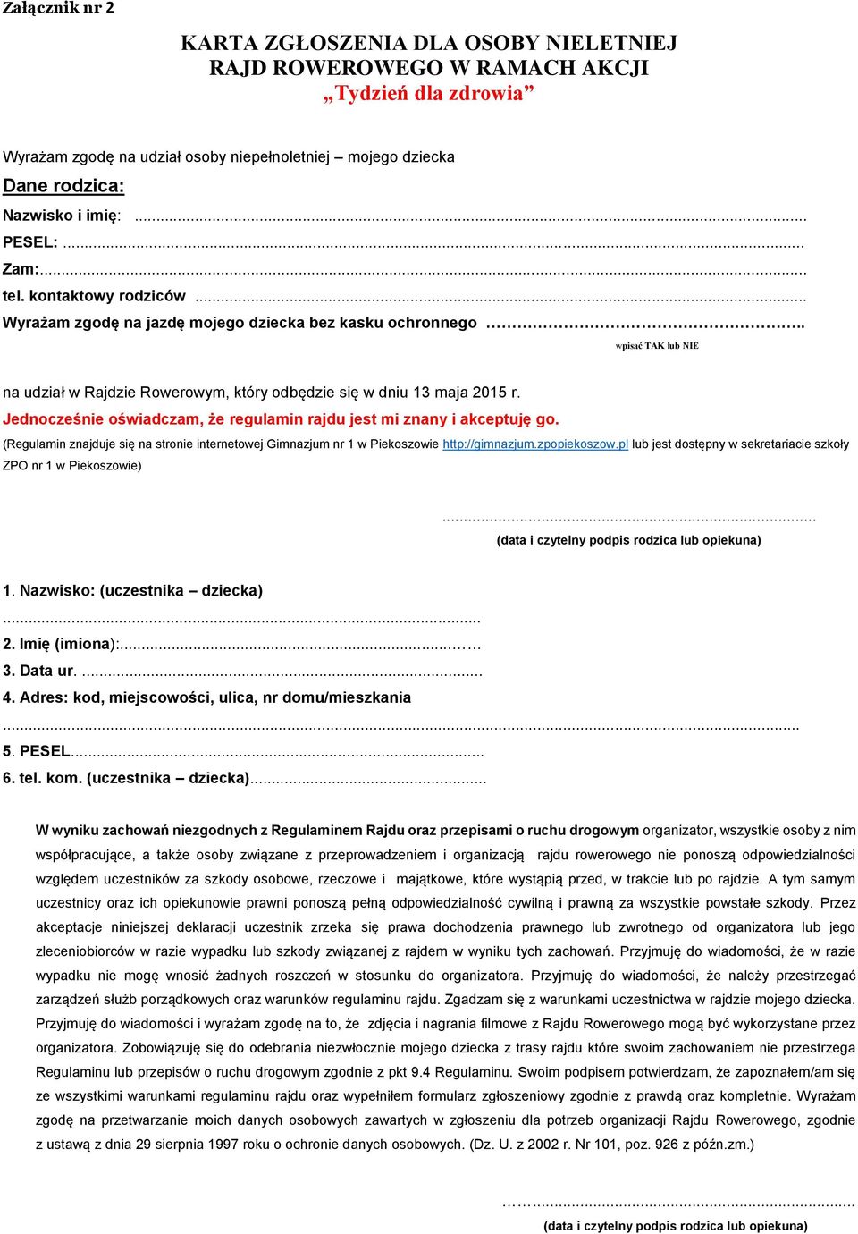 Jednocześnie oświadczam, że regulamin rajdu jest mi znany i akceptuję go. (Regulamin znajduje się na stronie internetowej Gimnazjum nr 1 w Piekoszowie http://gimnazjum.zpopiekoszow.