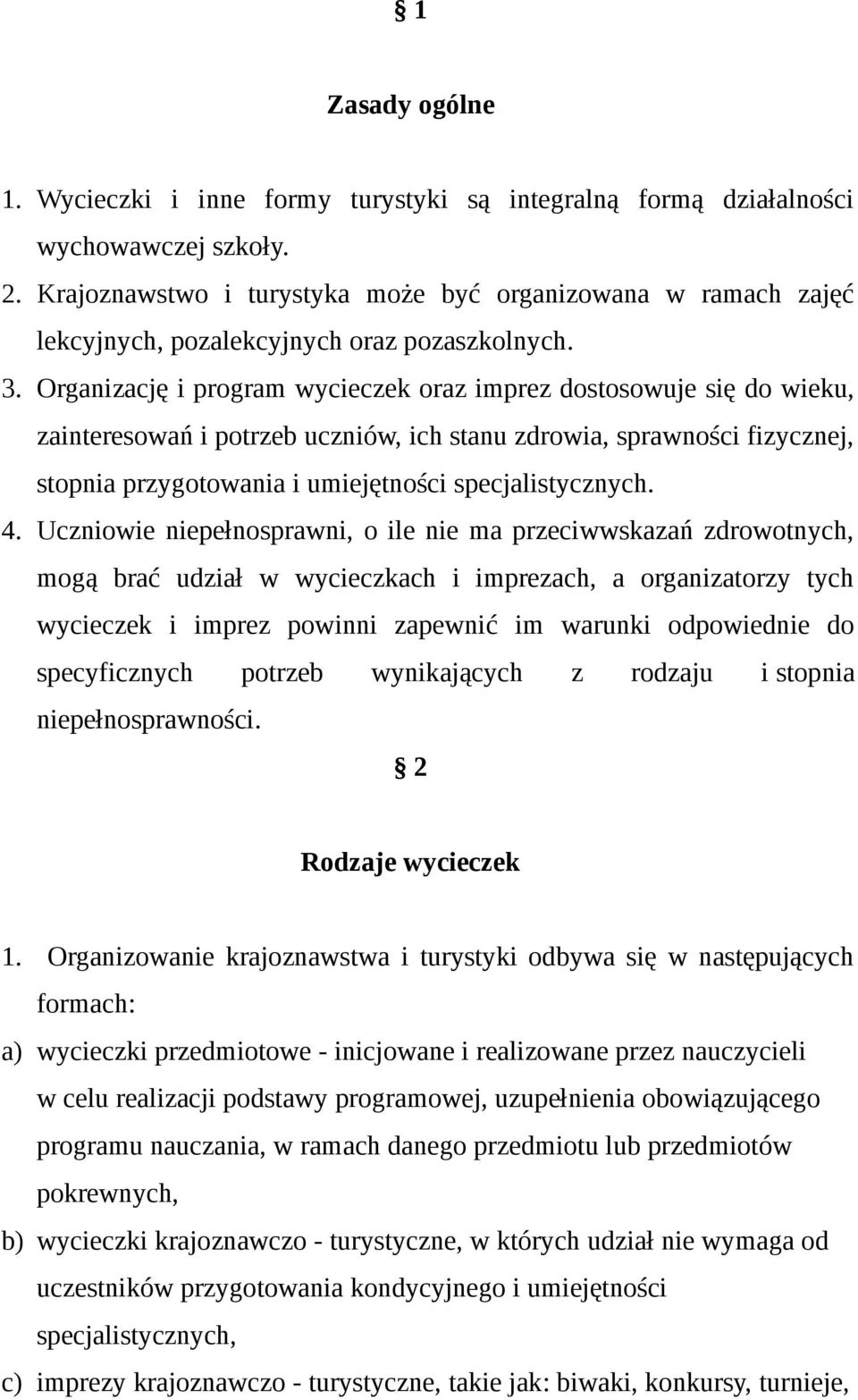 Organizację i program wycieczek oraz imprez dostosowuje się do wieku, zainteresowań i potrzeb uczniów, ich stanu zdrowia, sprawności fizycznej, stopnia przygotowania i umiejętności specjalistycznych.