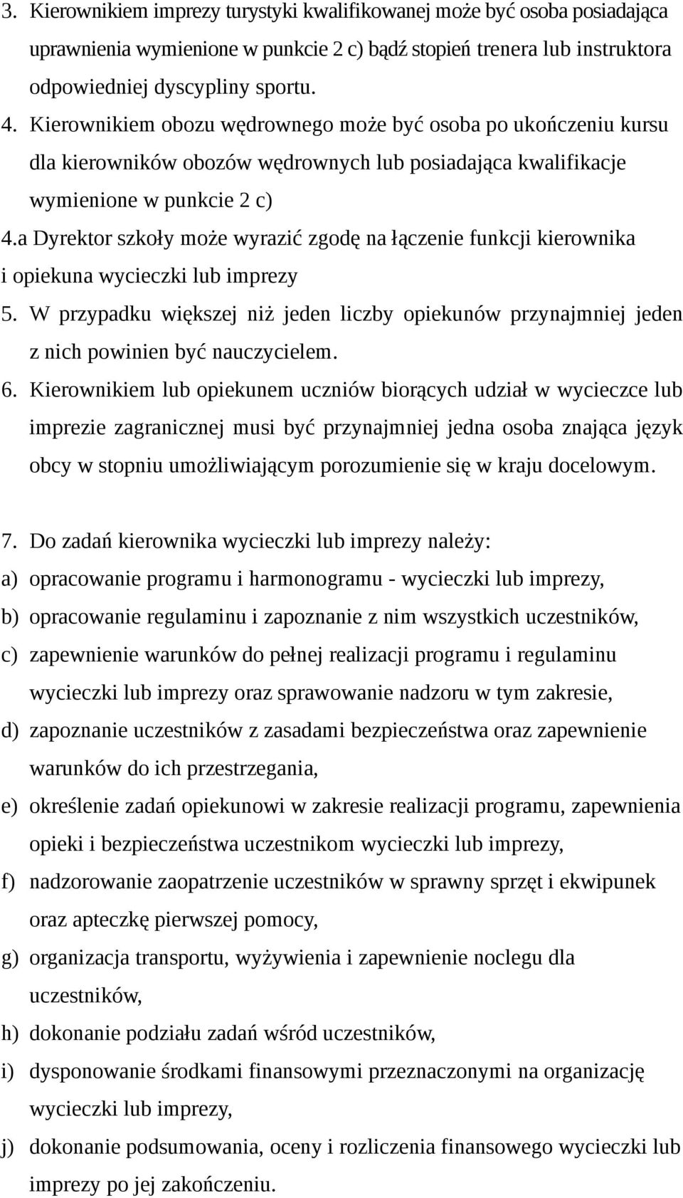 a Dyrektor szkoły może wyrazić zgodę na łączenie funkcji kierownika i opiekuna wycieczki lub imprezy 5.