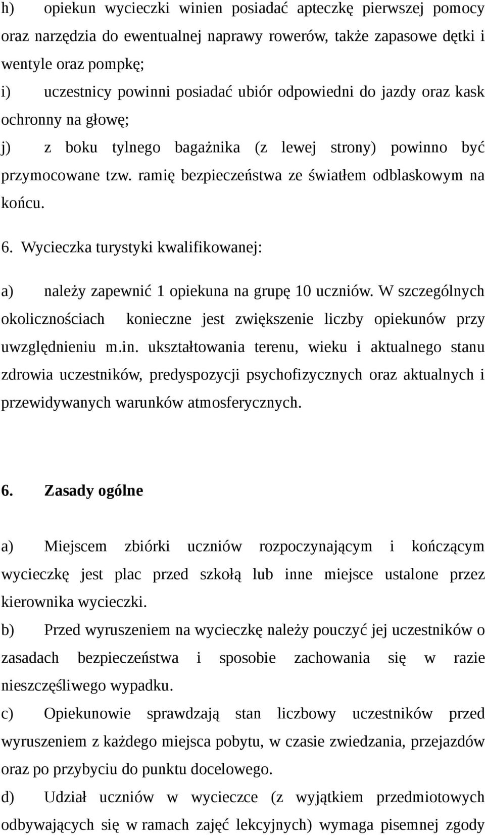 Wycieczka turystyki kwalifikowanej: a) należy zapewnić 1 opiekuna na grupę 10 uczniów. W szczególnych okolicznościach konieczne jest zwiększenie liczby opiekunów przy uwzględnieniu m.in.