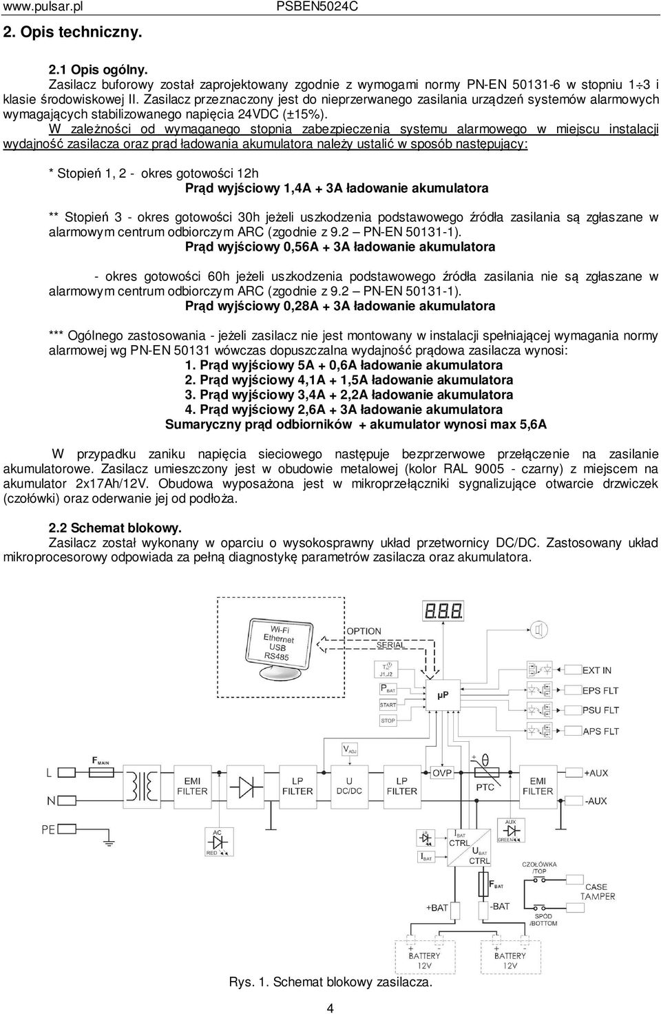 W zależności od wymaganego stopnia zabezpieczenia systemu alarmowego w miejscu instalacji wydajność zasilacza oraz prąd ładowania akumulatora należy ustalić w sposób następujący: * Stopień 1, 2 -