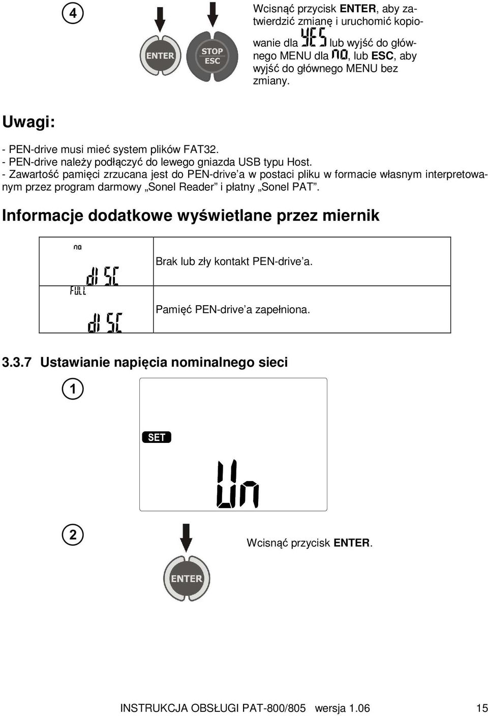 - Zawartość pamięci zrzucana jest do PEN-drive a w postaci pliku w formacie własnym interpretowanym przez program darmowy Sonel Reader i płatny Sonel PAT.