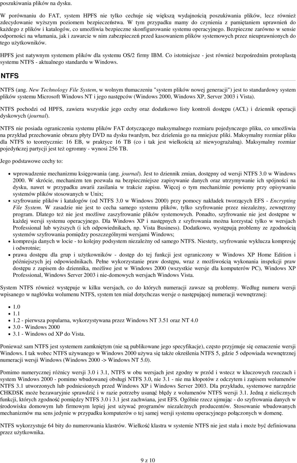 Bezpieczne zarówno w sensie odpornoci na włamania, jak i zawarcie w nim zabezpiecze przed kasowaniem plików systemowych przez nieuprawnionych do tego uytkowników.