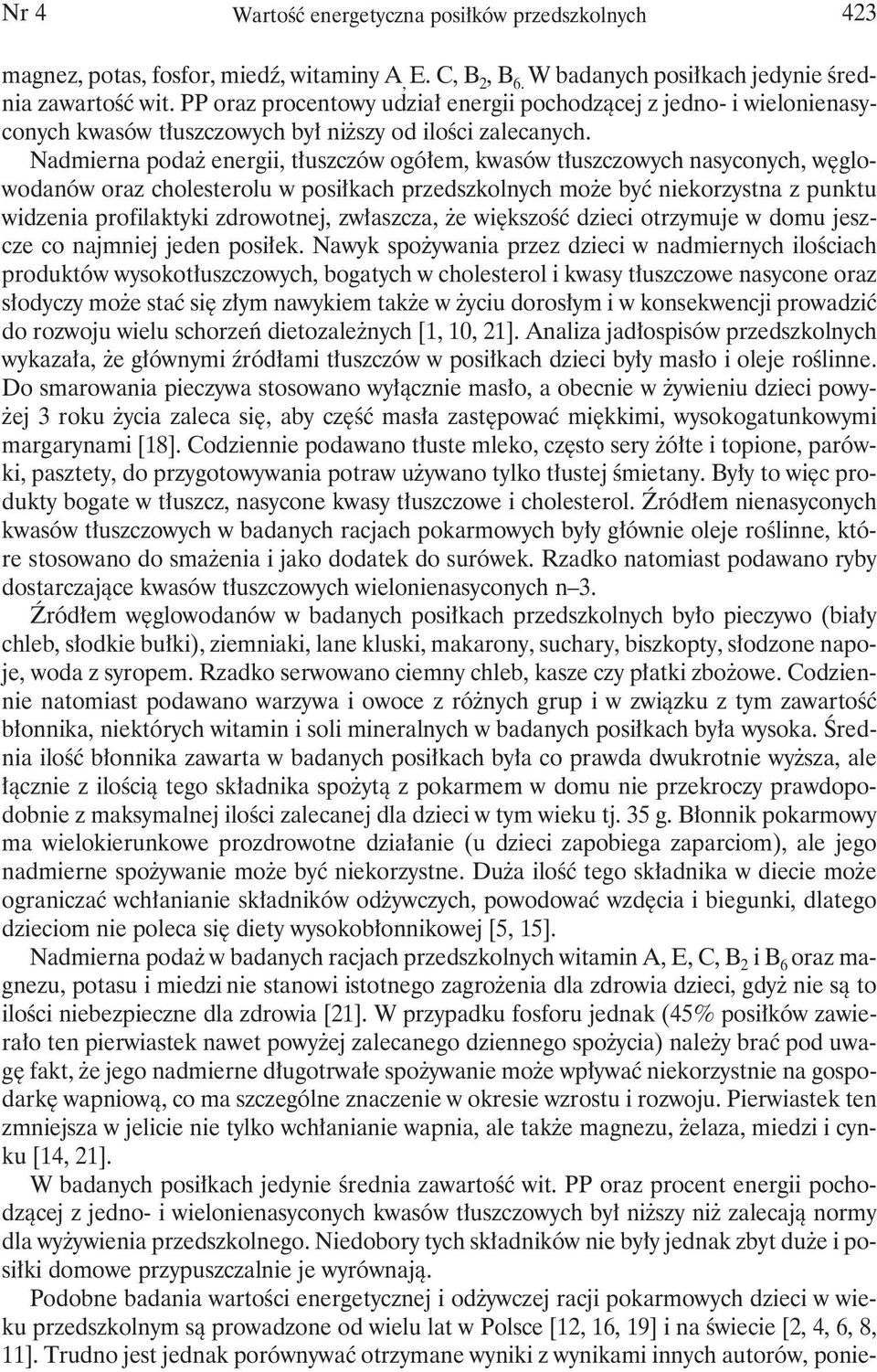 Nadmierna podaż energii, tłuszczów ogółem, kwasów tłuszczowych nasyconych, węglowodanów oraz cholesterolu w posiłkach przedszkolnych może być niekorzystna z punktu widzenia profilaktyki zdrowotnej,