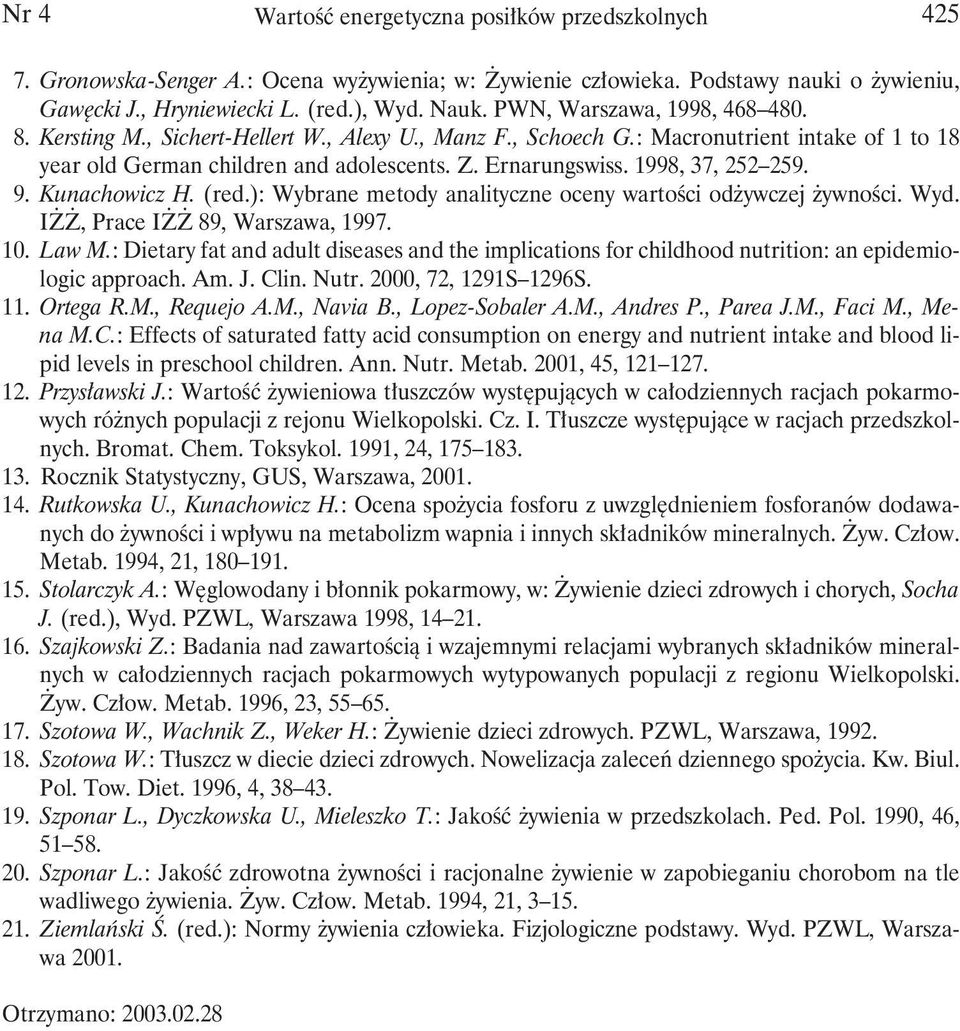 1998, 37, 252 259. 9. Kunachowicz H. (red.): Wybrane metody analityczne oceny wartości odżywczej żywności. Wyd. IŻŻ, Prace IŻŻ 89, Warszawa, 1997. 10. Law M.