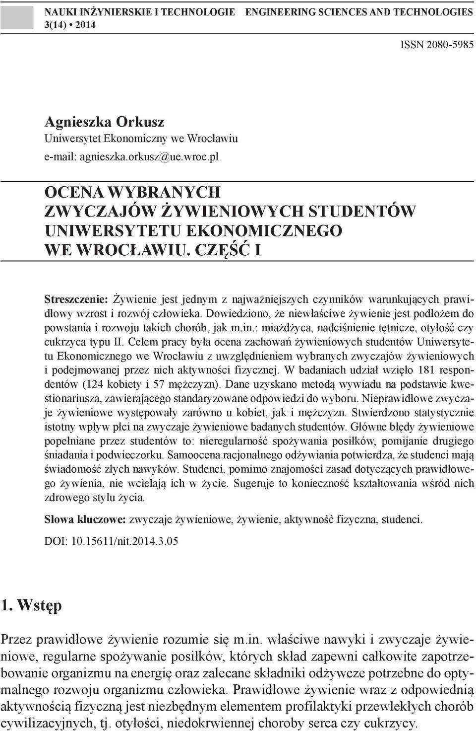 CZĘŚĆ I Streszczeie: Żywieie jest jedym z ajważiejszych czyików warukujących prawidłowy wzrost i rozwój człowieka.