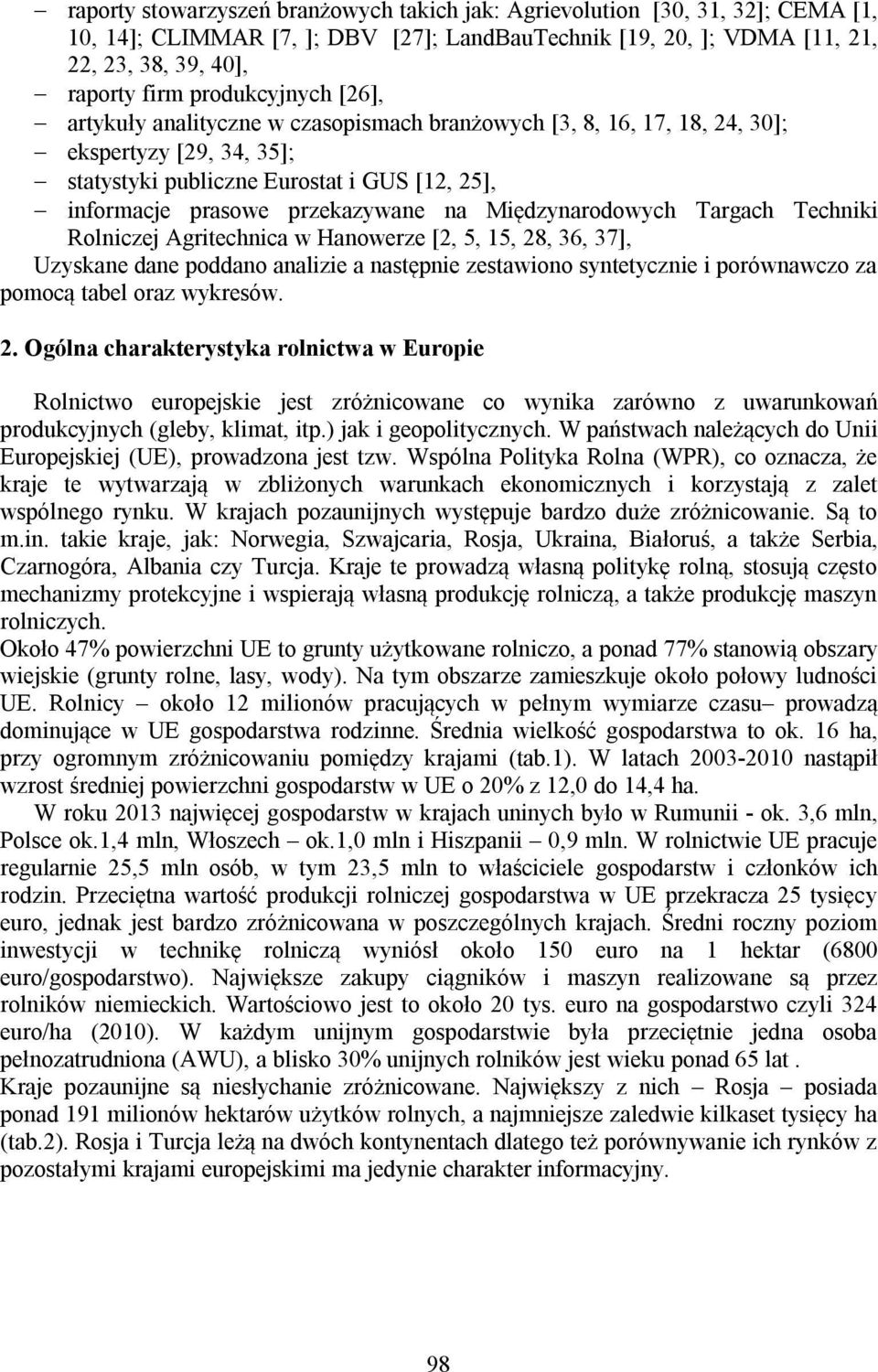 na Międzynarodowych Targach Techniki Rolniczej Agritechnica w Hanowerze [2, 5, 15, 28, 36, 37], Uzyskane dane poddano analizie a następnie zestawiono syntetycznie i porównawczo za pomocą tabel oraz