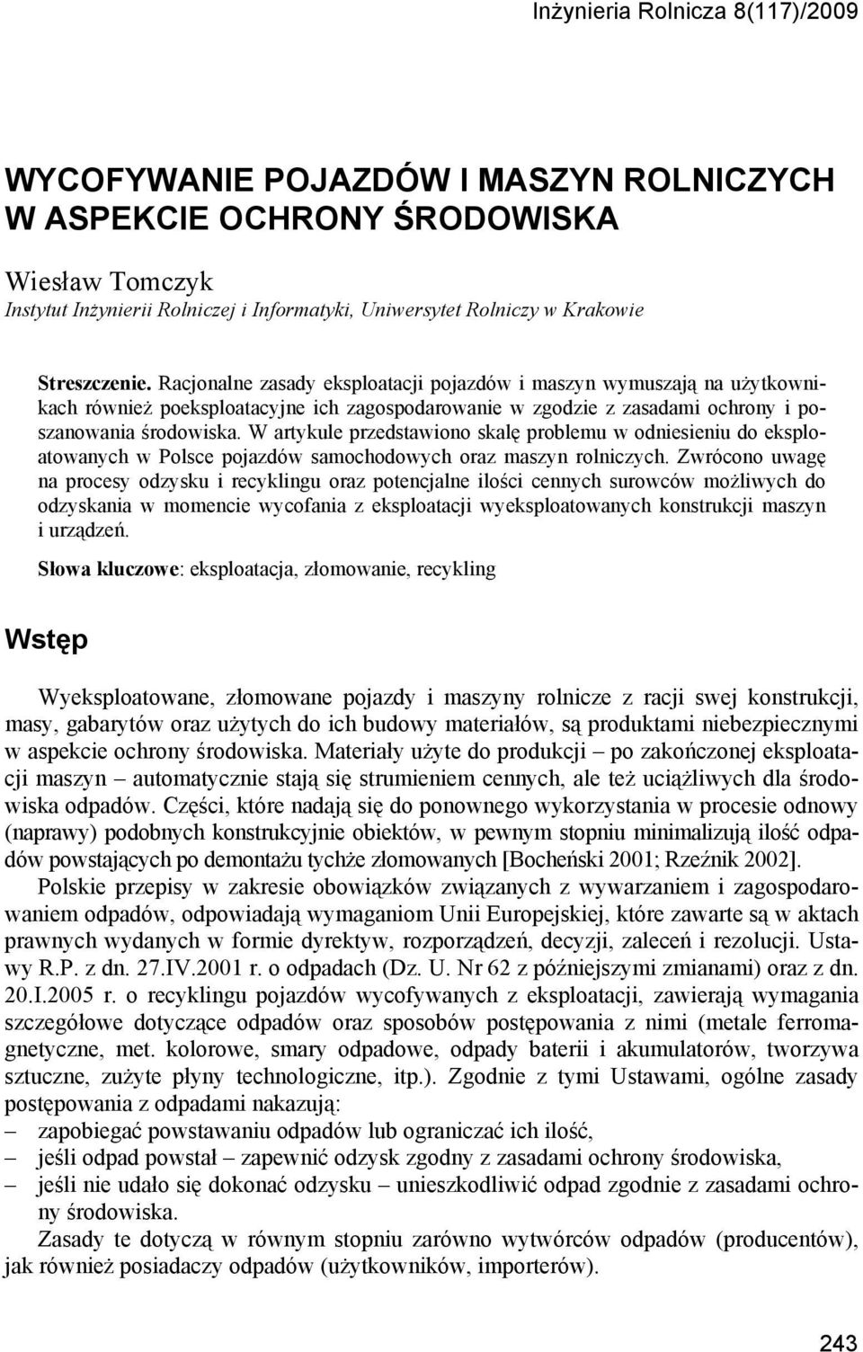 W artykule przedstawiono skalę problemu w odniesieniu do eksploatowanych w Polsce pojazdów samochodowych oraz maszyn rolniczych.