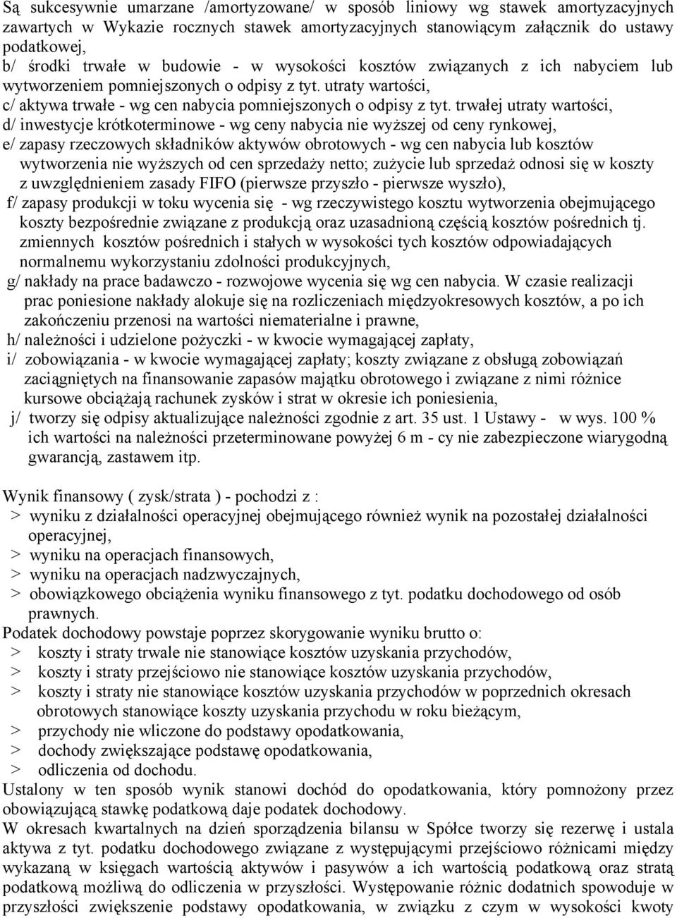 trwałej utraty wartości, d/ inwestycje krótkoterminowe - wg ceny nabycia nie wyższej od ceny rynkowej, e/ zapasy rzeczowych składników aktywów obrotowych - wg cen nabycia lub kosztów wytworzenia nie